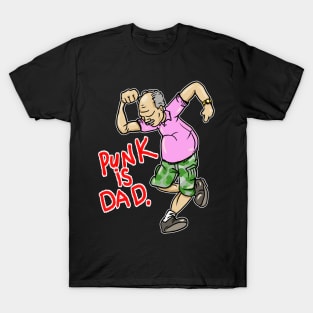 Punk Is Dad (and hes not dead yet!) T-Shirt
